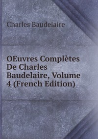 OEuvres Completes De Charles Baudelaire, Volume 4 (French Edition)