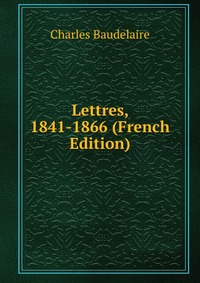 Lettres, 1841-1866 (French Edition)