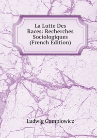 La Lutte Des Races: Recherches Sociologiques (French Edition)