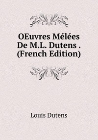 OEuvres Melees De M.L. Dutens . (French Edition)