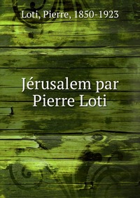 Jerusalem par Pierre Loti