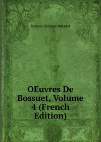 OEuvres De Bossuet, Volume 4 (French Edition)