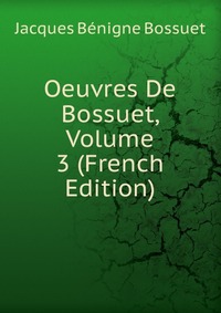 Oeuvres De Bossuet, Volume 3 (French Edition)