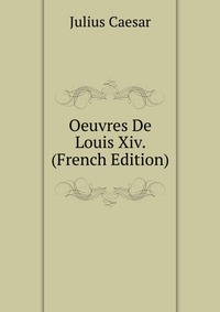 Oeuvres De Louis Xiv. (French Edition)