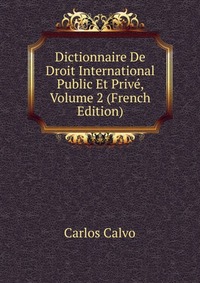 Dictionnaire De Droit International Public Et Prive, Volume 2 (French Edition)