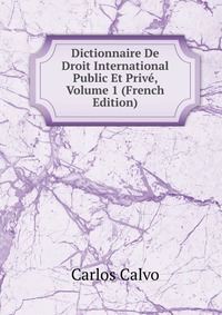 Dictionnaire De Droit International Public Et Prive, Volume 1 (French Edition)