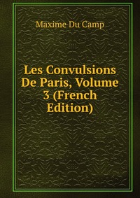 Les Convulsions De Paris, Volume 3 (French Edition)