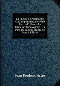 La Theologie Allemande Contemporaine: Avec Une Lettre-Preface a La Jeunesse Theologique Des Pays De Langue Francaise (French Edition)