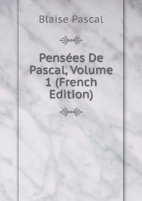 Pensees De Pascal, Volume 1 (French Edition)