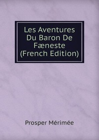 Les Aventures Du Baron De F?neste (French Edition)