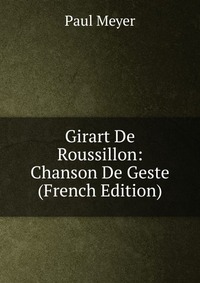 Girart De Roussillon: Chanson De Geste (French Edition)