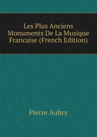 Les Plus Anciens Monuments De La Musique Francaise (French Edition)