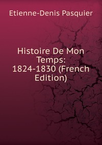 Histoire De Mon Temps: 1824-1830 (French Edition)