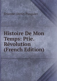 Histoire De Mon Temps: Ptie. Revolution (French Edition)