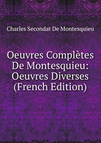 Oeuvres Completes De Montesquieu: Oeuvres Diverses (French Edition)