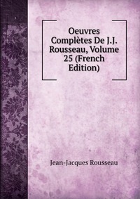 Oeuvres Completes De J.J. Rousseau, Volume 25 (French Edition)