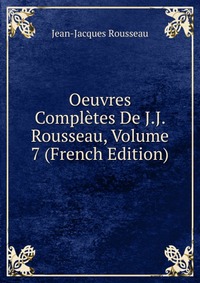 Oeuvres Completes De J.J. Rousseau, Volume 7 (French Edition)