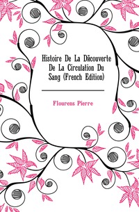 Histoire De La Decouverte De La Circulation Du Sang (French Edition)