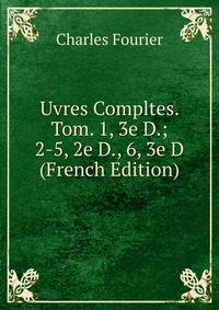 Uvres Compltes. Tom. 1, 3e D.; 2-5, 2e D., 6, 3e D (French Edition)