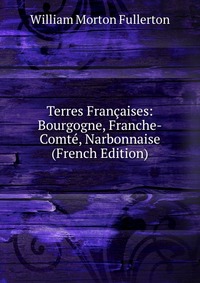 Terres Francaises: Bourgogne, Franche-Comte, Narbonnaise (French Edition)