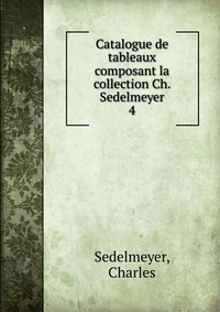 Catalogue de tableaux composant la collection Ch. Sedelmeyer