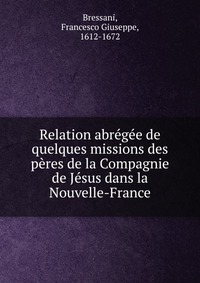 Relation abregee de quelques missions des peres de la Compagnie de Jesus dans la Nouvelle-France