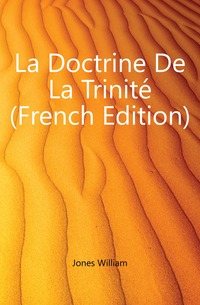 La Doctrine De La Trinite (French Edition)