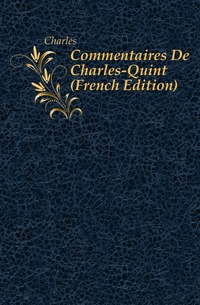 Commentaires De Charles-Quint (French Edition)