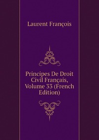 Principes De Droit Civil Francais, Volume 33 (French Edition)