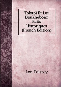 Tolstoi Et Les Doukhobors: Faits Historiques (French Edition)