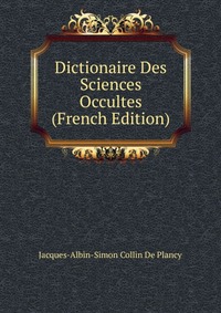 Dictionaire Des Sciences Occultes (French Edition)