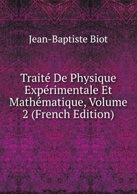 Traite De Physique Experimentale Et Mathematique, Volume 2 (French Edition)