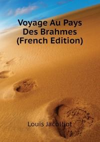 Voyage Au Pays Des Brahmes (French Edition)