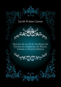 Histoire De La Vie Et Du Regne De Nicolas Ier, Empereur De Russie, Volume 2 (French Edition)