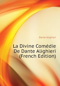 La Divine Comedie De Dante Alighieri (French Edition)