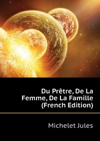 Du Pretre, De La Femme, De La Famille (French Edition)