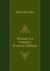 Woman (La Femme.) (French Edition)