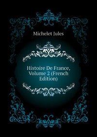 Histoire De France, Volume 2 (French Edition)