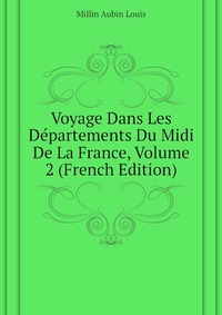 Voyage Dans Les Departements Du Midi De La France, Volume 2 (French Edition)