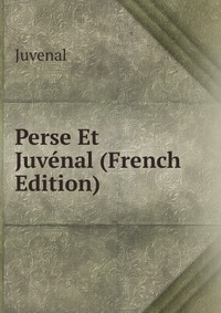 Perse Et Juvenal (French Edition)