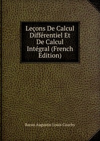 Lecons De Calcul Differentiel Et De Calcul Integral (French Edition)