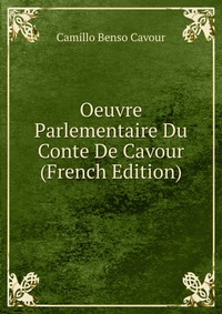 Oeuvre Parlementaire Du Conte De Cavour (French Edition)