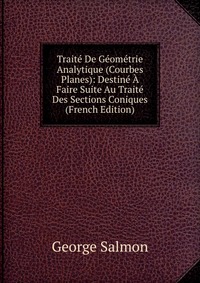 Traite De Geometrie Analytique (Courbes Planes): Destine A Faire Suite Au Traite Des Sections Coniques (French Edition)