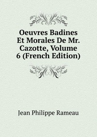 Oeuvres Badines Et Morales De Mr. Cazotte, Volume 6 (French Edition)