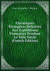 Chroniques Etrangeres Relatives Aux Expeditions Francaises Pendant Le Xiiie Siecle (French Edition)