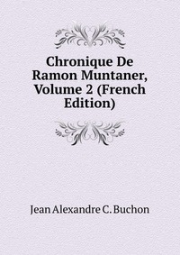 Chronique De Ramon Muntaner, Volume 2 (French Edition)