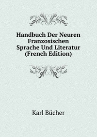 Handbuch Der Neuren Franzosischen Sprache Und Literatur (French Edition)