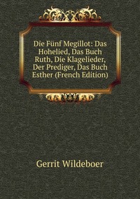 Die Funf Megillot: Das Hohelied, Das Buch Ruth, Die Klagelieder, Der Prediger, Das Buch Esther (French Edition)