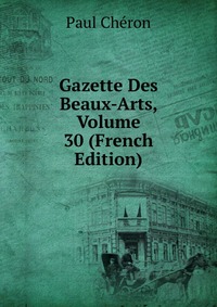 Gazette Des Beaux-Arts, Volume 30 (French Edition)