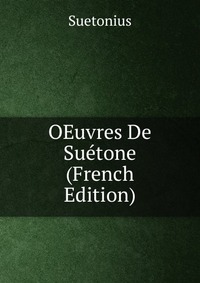 OEuvres De Suetone (French Edition)